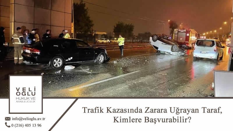 Trafik Kazasında Zarara Uğrayan Taraf, Kimlere Başvurabilir?